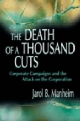 The Death of a Thousand Cuts : Corporate Campaigns and the Attack on the Corporation