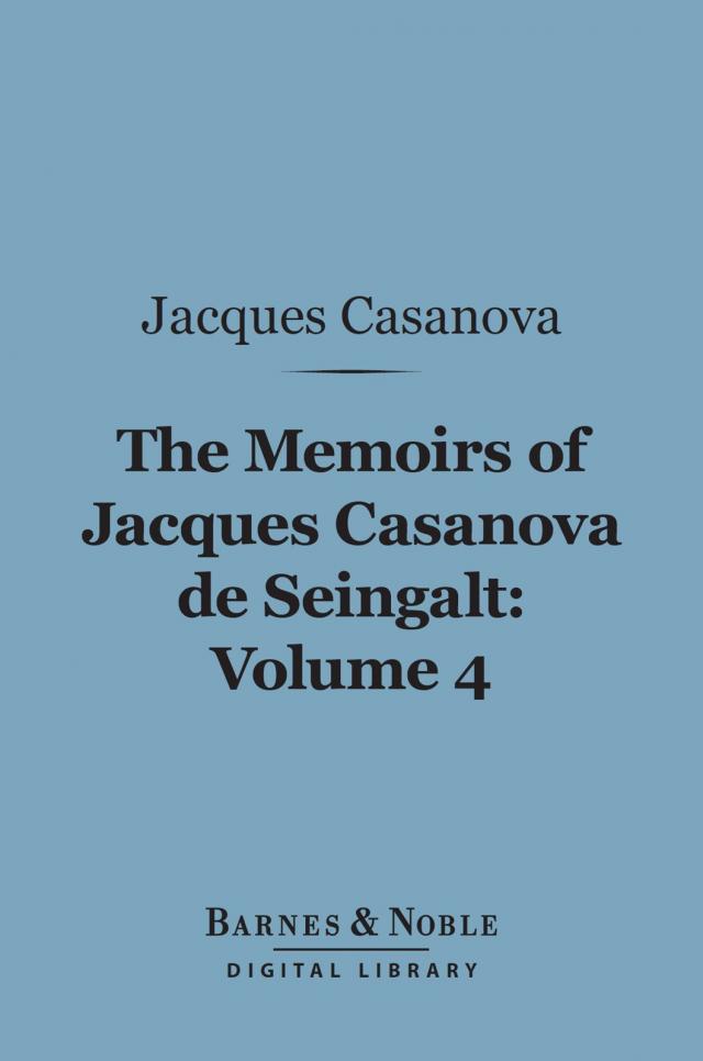 The Memoirs of Jacques Casanova de Seingalt, Volume 4 (Barnes & Noble Digital Library)