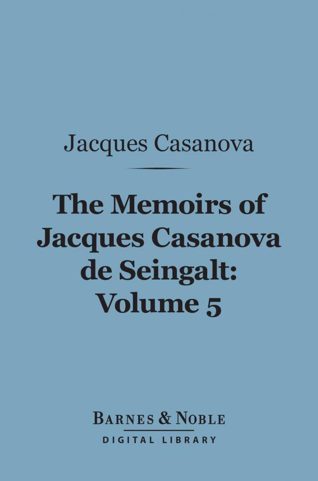 The Memoirs of Jacques Casanova de Seingalt, Volume 5 (Barnes & Noble Digital Library)