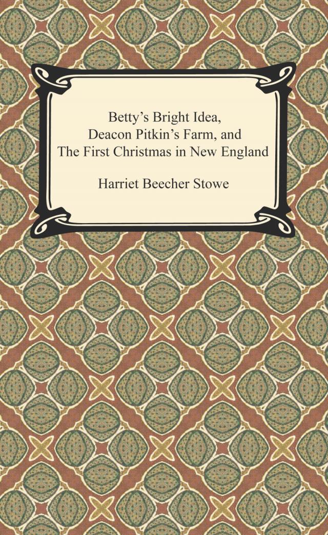 Betty's Bright Idea, Deacon Pitkin's Farm, and The First Christmas in New England