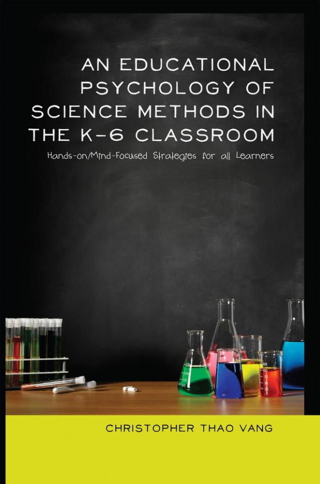 An Educational Psychology of Science Methods in the K-6 Classroom