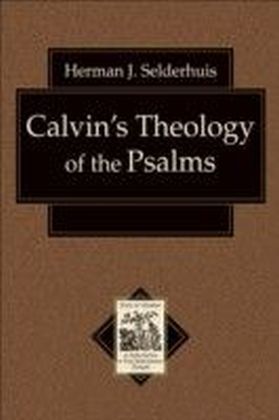Calvin's Theology of the Psalms (Texts and Studies in Reformation and Post-Reformation Thought)