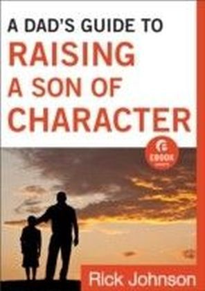 Dad's Guide to Raising a Son of Character (Ebook Shorts)