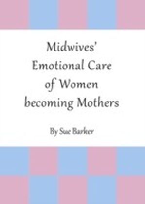 Midwives' Emotional Care of Women becoming Mothers