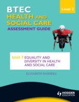 BTEC First Health and Social Care Level 2 Assessment Guide: Unit 7 Equality and Diversity in Health and Social Care