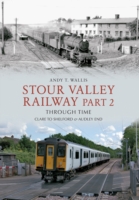 Stour Valley Railway Through Time