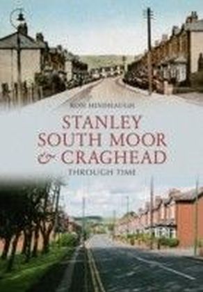 Stanley, South Moor & Craghead Through Time