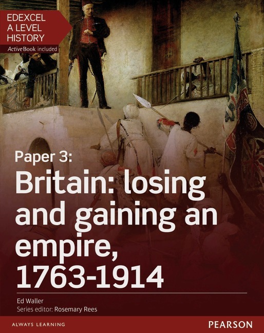 Edexcel A Level History, Paper 3: Britain: losing and gaining an empire, 1763-1914 Student Book + ActiveBook, m. 1 Beilage, m. 1 Online-Zugang