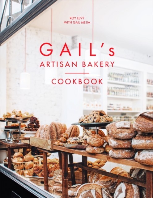 Gail''s Artisan Bakery Cookbook