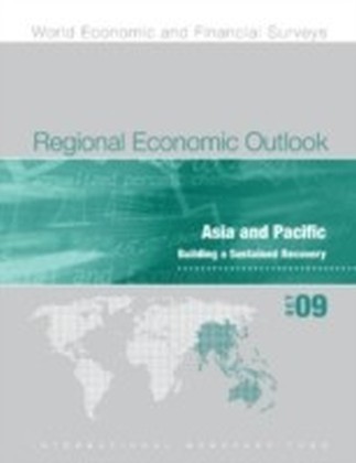 Regional Economic Outlook, October 2009: Asia and Pacific - Building a Sustained Recovery