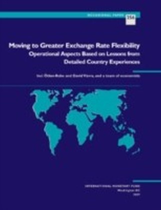 Moving to Greater Exchange Rate Flexibility: Operational Aspects Based on Lessons from Detailed Country Experiences