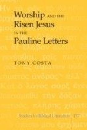 Worship and the Risen Jesus in the Pauline Letters