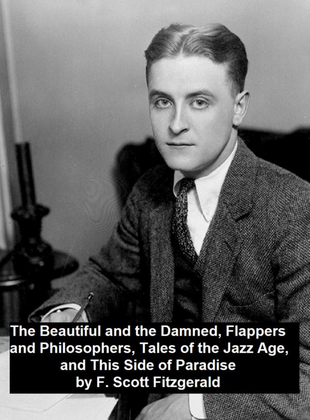 The Beautiful and the Damned, Flappers and Philosophers, Tales of the Jazz Age, This Side of Paradise