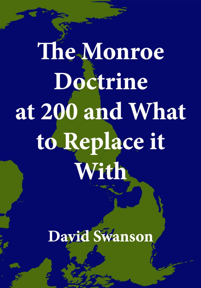 The Monroe Doctrine at 200 and What to Replace it With