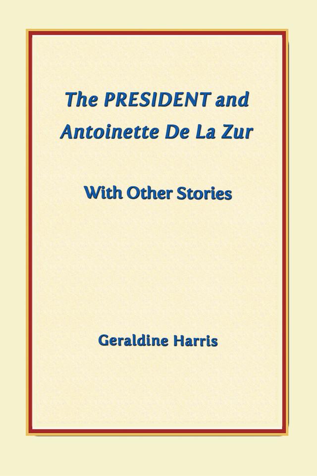 The President and Antoinette De La Zur with Other Stories