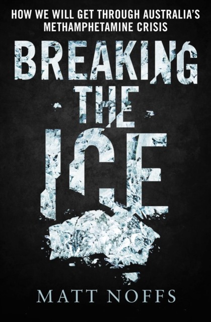 Breaking the Ice: How We Will Get Through Australia's Methamphetamine Crisis