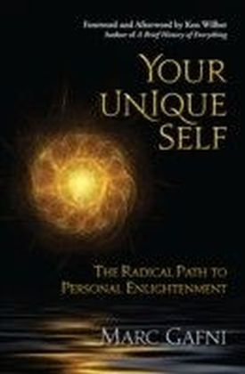 Your Unique Self : The Radical Path to Personal Enlightenment