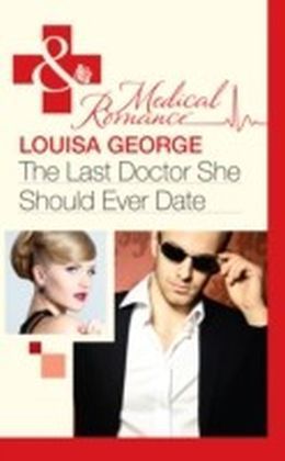 Last Doctor She Should Ever Date (Mills & Boon Medical)