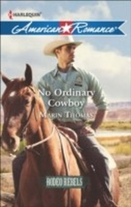 No Ordinary Cowboy (Mills & Boon American Romance) (Rodeo Rebels - Book 6)