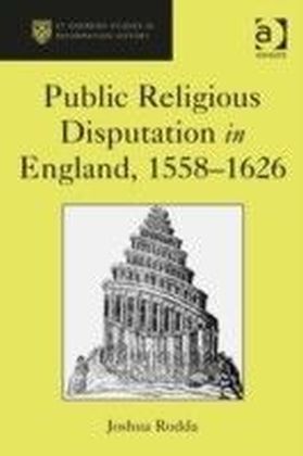 Public Religious Disputation in England, 1558-1626