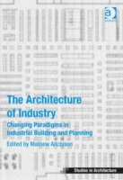 Architecture of Industry Ashgate Studies in Architecture  