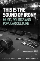 This is the Sound of Irony: Music, Politics and Popular Culture Ashgate Popular and Folk Music Series  