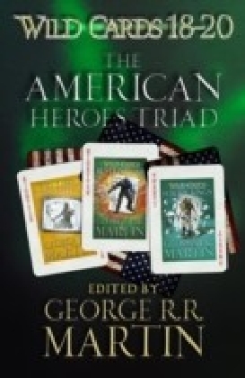 Wild Cards 18-20: The American Heroes Triad : Inside Straight, Busted Flush, Suicide Kings
