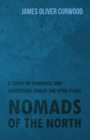 Nomads of the North: A Story of Romance and Adventure Under the Open Stars