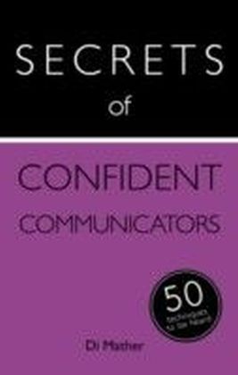 Secrets of Confident Communicators: 50 Techniques to Be Heard
