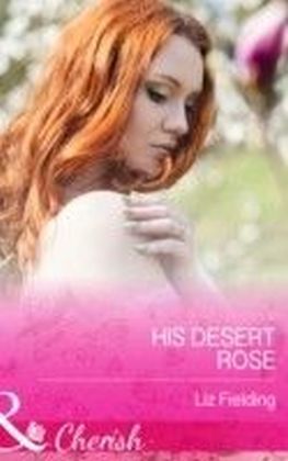His Desert Rose (Mills & Boon Cherish)