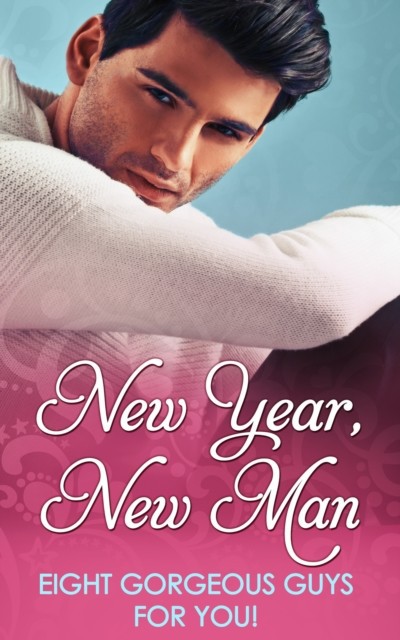 New Year, New Man (Mills & Boon e-Book Collections)