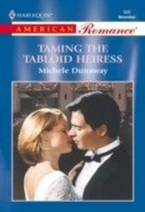 Taming The Tabloid Heiress (Mills & Boon American Romance)