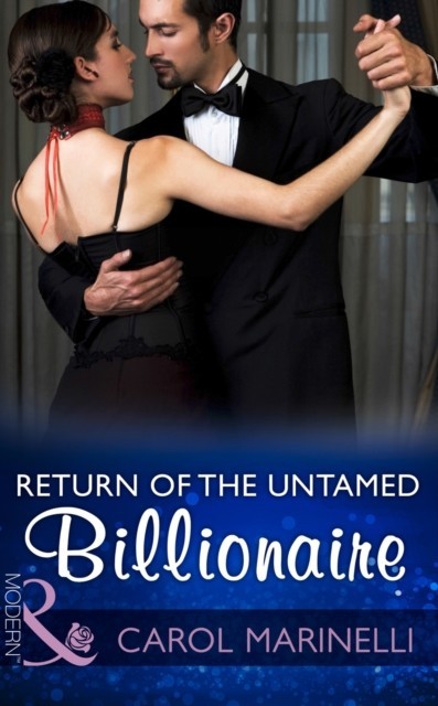 Return Of The Untamed Billionaire (Mills & Boon Modern) (Irresistible Russian Tycoons, Book 4)