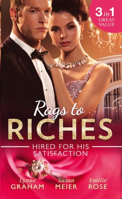 Rags To Riches: Hired For His Satisfaction: A Ring to Secure His Heir / Nanny for the Millionaire's Twins / The Ties that Bind (Mills & Boon M&B)