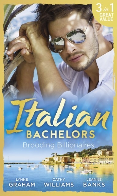 Italian Bachelors: Brooding Billionaires: Ravelli's Defiant Bride / Enthralled by Moretti / The Playboy's Proposition (Mills & Boon M&B)