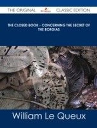 Closed Book - Concerning the Secret of the Borgias - The Original Classic Edition