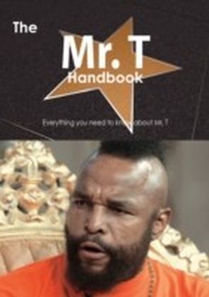 Mr. T Handbook - Everything you need to know about Mr. T