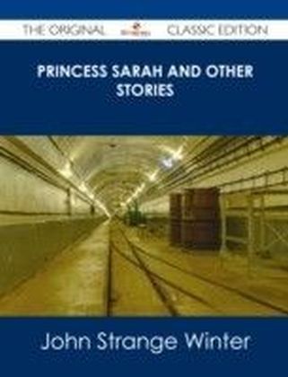 Princess Sarah and Other Stories - The Original Classic Edition