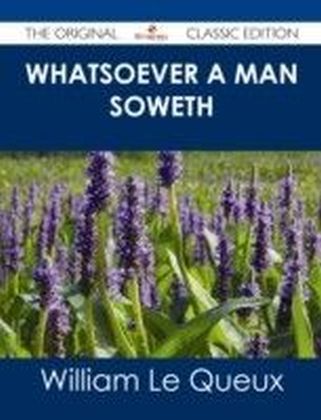 Whatsoever a Man Soweth - The Original Classic Edition