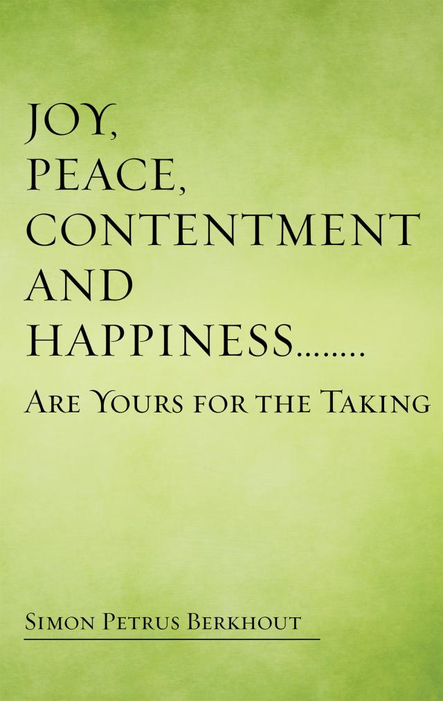 Joy, Peace, Contentment and Happiness ……   Are Yours for the Taking