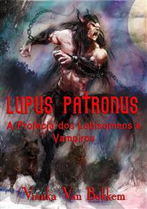 Lupus Patronus  A Profecia Dos Lobisomens E Vampiros