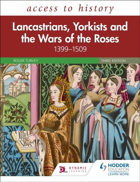 Access to History: Lancastrians, Yorkists and the Wars of the Roses, 1399 1509, Third Edition