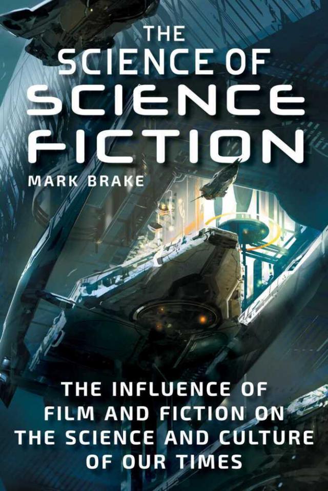 The Science of Science Fiction The Influence of Film and Fiction on the Science and Culture of Our Times