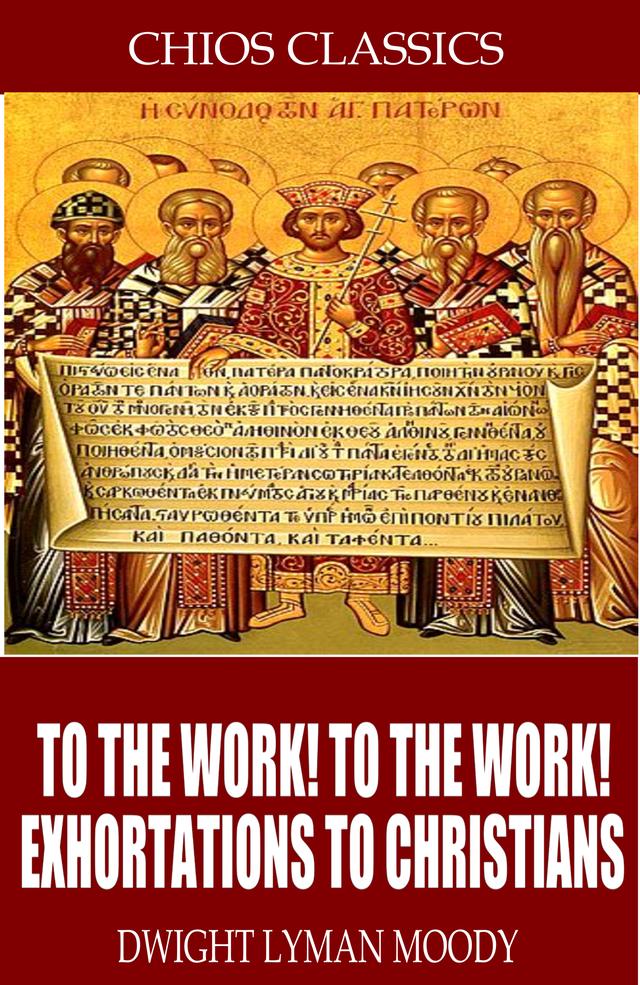 To the Work! To the Work! Exhortations to Christians
