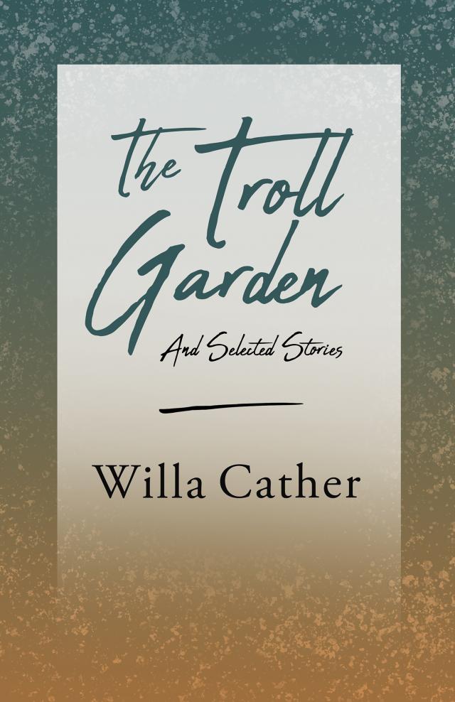 The Troll Garden and Selected Stories