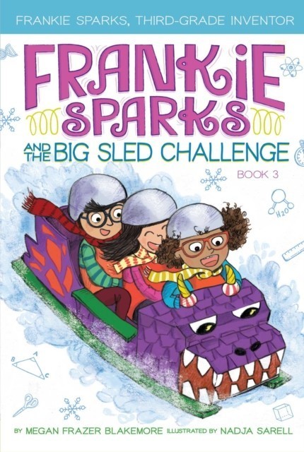 Frankie Sparks and the Big Sled Challenge Frankie Sparks, Third-Grade Inventor  
