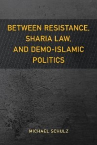 Between Resistance, Sharia Law, and Demo-Islamic Politics