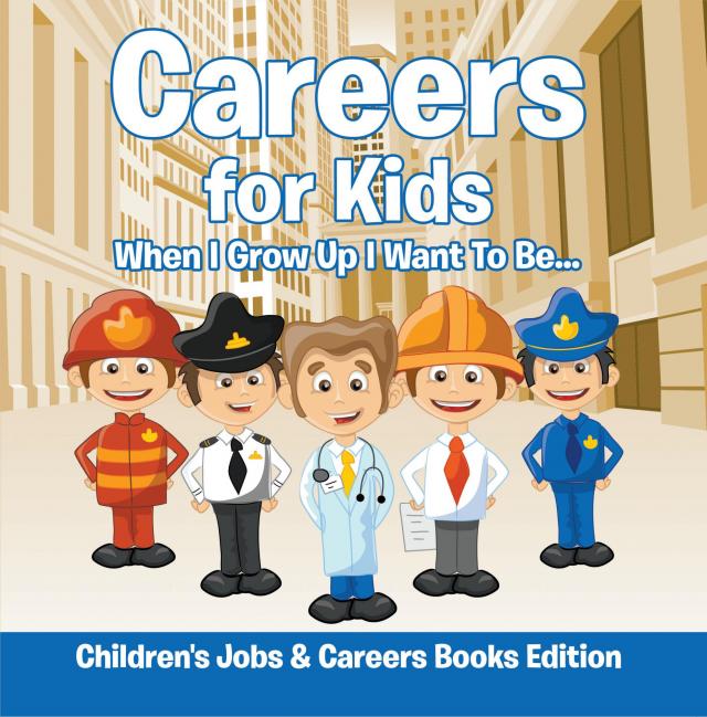 Careers for Kids: When I Grow Up I Want To Be... | Children's Jobs & Careers Books Edition