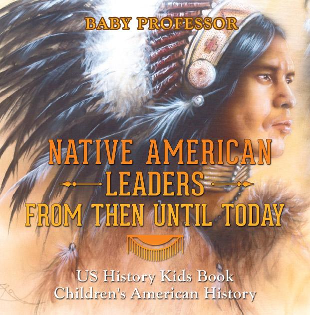 Native American Leaders From Then Until Today - US History Kids Book | Children's American History