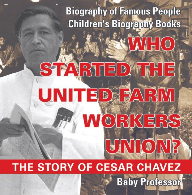 Who Started the United Farm Workers Union? The Story of Cesar Chavez - Biography of Famous People | Children's Biography Books